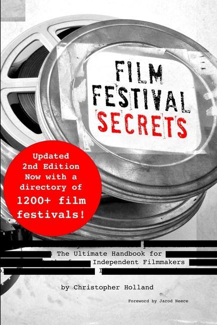 Film Festival Secrets: The Ultimate Handbook for Independent Filmmakers