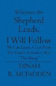 Wherever the Shepherd Leads I will Follow: We can learn a lot from the dumb animals called