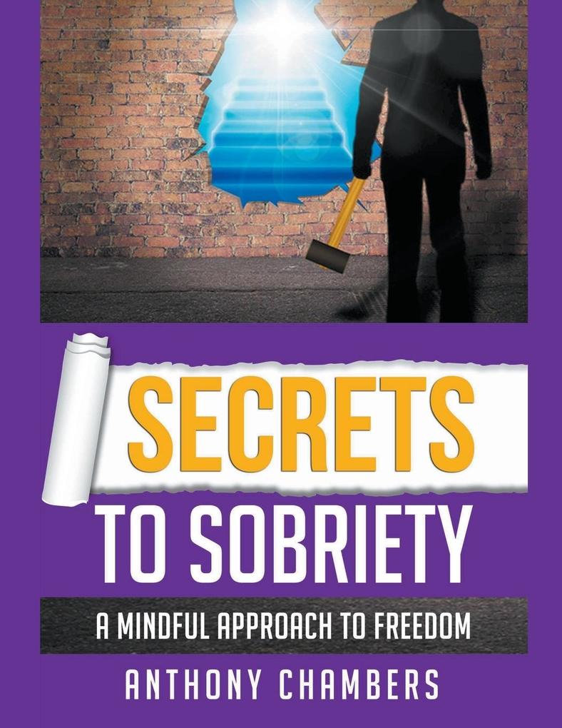 Secrets To Sobriety A Mindful Approach to Freedom