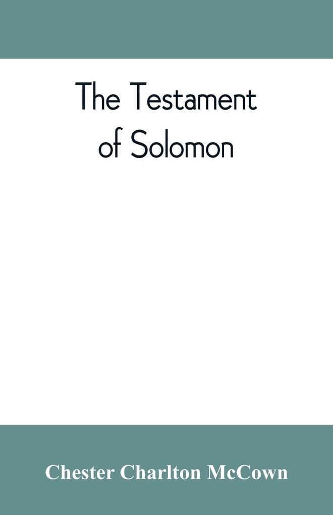 The Testament of Solomon edited from manuscripts at Mount Athos Bologna Holkham Hall Jerusalem London Milan Paris and Vienna