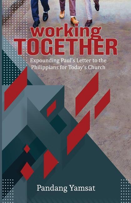 Working Together: Expounding Paul‘s Letter to the Philippians for Today‘s Church