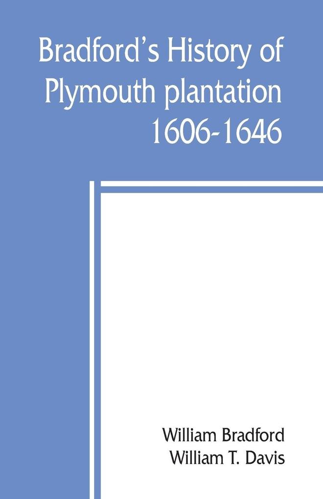Bradford's history of Plymouth plantation 1606-1646
