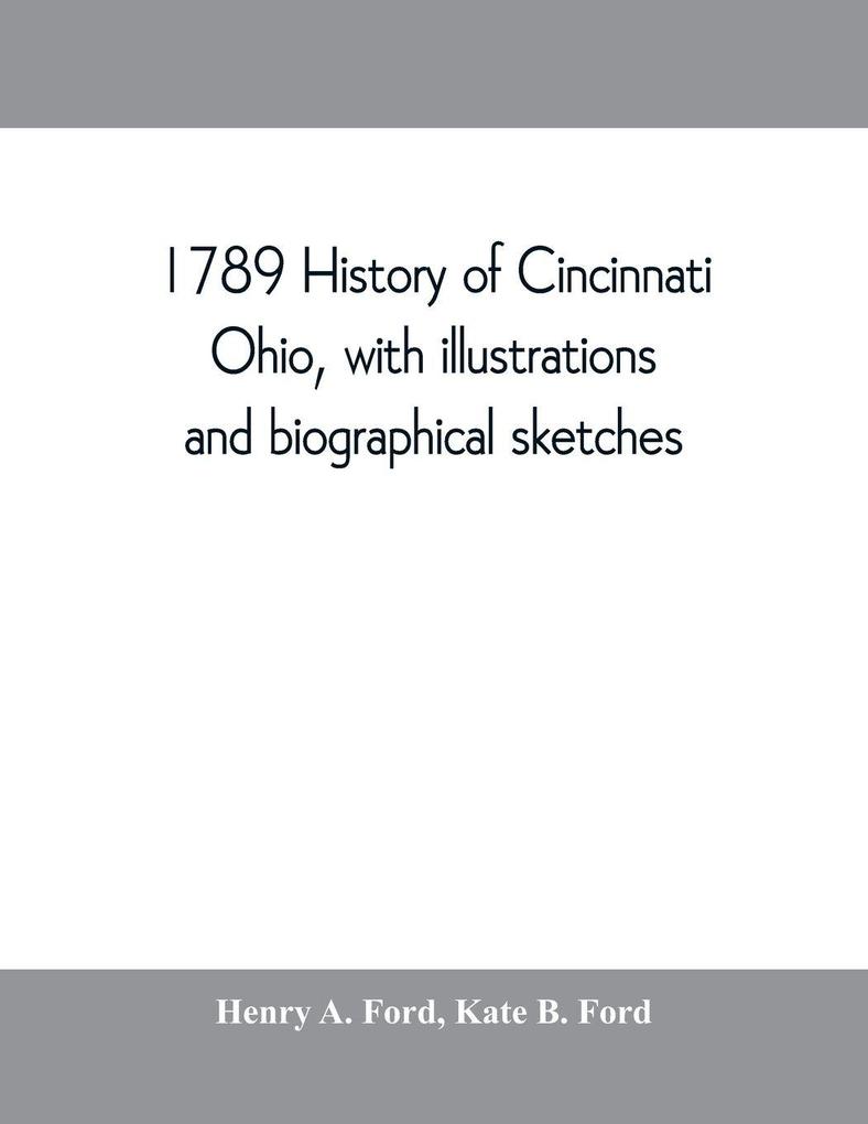 1789 History of Cincinnati Ohio with illustrations and biographical sketches