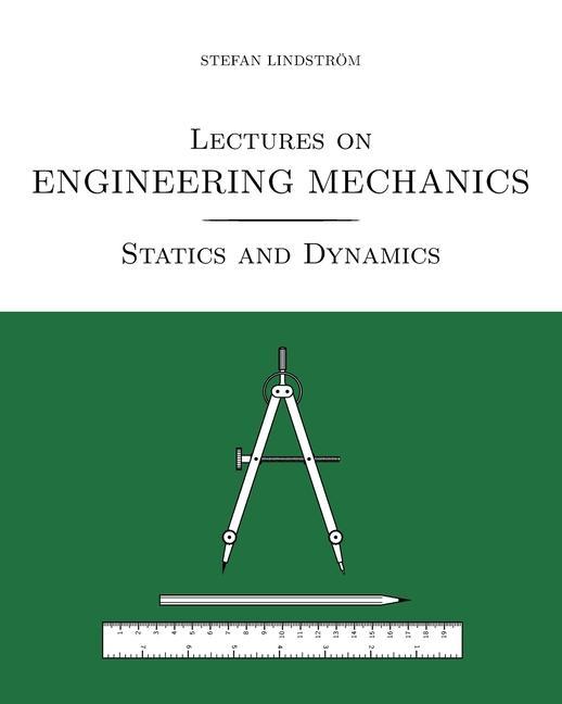 Lectures on Engineering Mechanics: Statics and Dynamics (black/white print version)