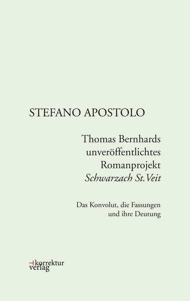 Thomas Bernhards unveröffentlichtes Romanprojekt Schwarzach St.Veit