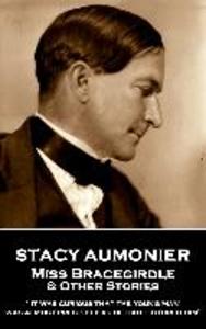 Stacy Aumonier - Miss Bracegirdle & Other Stories: It was curious that the young man was almost precisely as he had pictured him