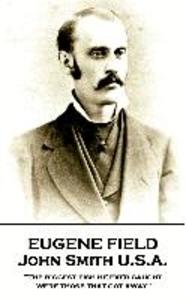 Eugene Field - John Smith U.S.A.: The biggest fish he ever caught were those that got away