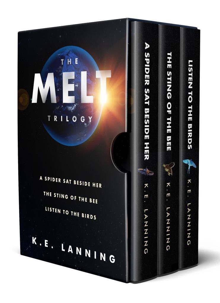 The Melt Trilogy: A Spider Sat Beside Her The Sting of the Bee and Listen to the Birds