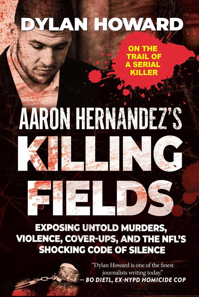Aaron Hernandez‘s Killing Fields