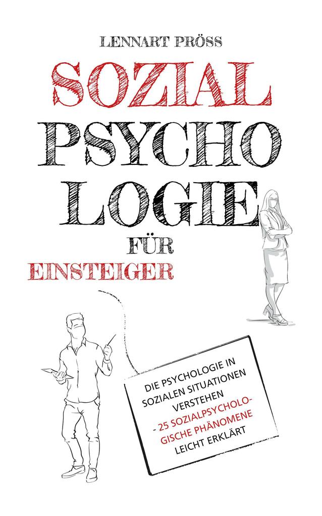 Sozialpsychologie für Einsteiger: Die Psychologie in sozialen Situationen verstehen - 25 sozialpsychologische Phänomene leicht erklärt