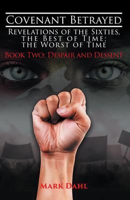 Covenant Betrayed - Revelations of the Sixties The Best of Time; The Worst of Time: Book Two