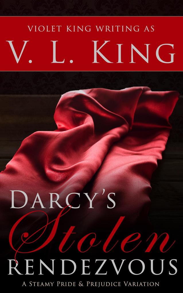 Darcy‘s Stolen Rendezvous: A Steamy Pride and Prejudice Variation