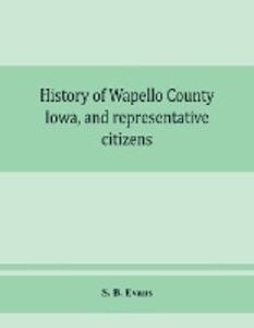 History of Wapello County Iowa and representative citizens