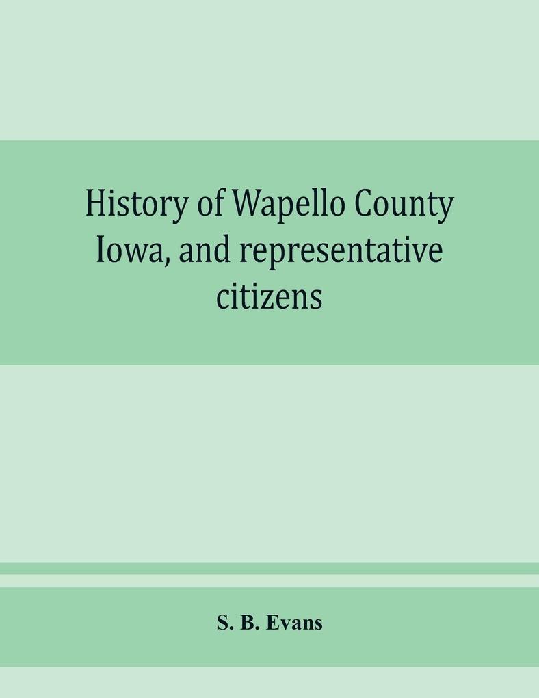 History of Wapello County Iowa and representative citizens