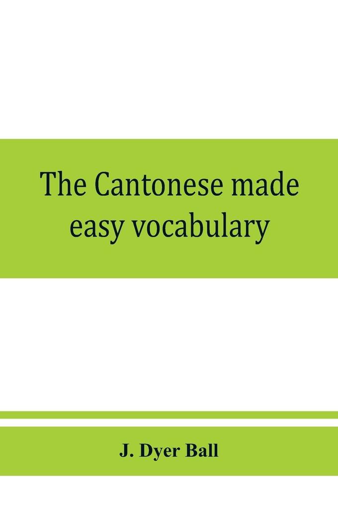 The Cantonese made easy vocabulary ; a small dictionary in English and Cantonese containing words and phrases used in the spoken language with the classifiers indicated for each noun and definitions of the different shades of meaning as well as notes
