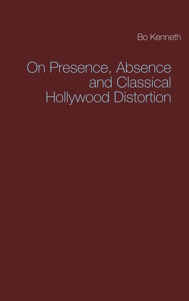 On Presence Absence and Classical Hollywood Distortion