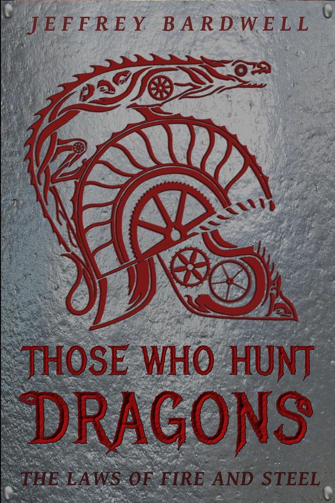 Those Who Hunt Dragons (The Laws of Fire and Steel #1)