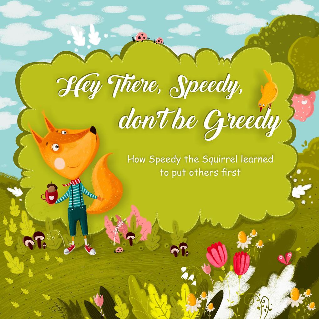 Hey There Speedy don‘t be Greedy (books for kids 3-5 #1)