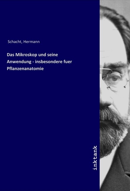 Das Mikroskop und seine Anwendung - insbesondere fuer Pflanzenanatomie