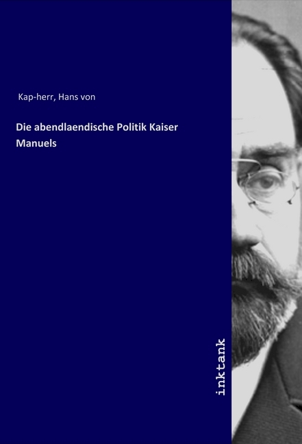Image of Die abendlaendische Politik Kaiser Manuels
