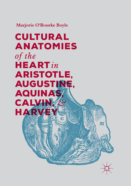 Cultural Anatomies of the Heart in Aristotle Augustine Aquinas Calvin and Harvey