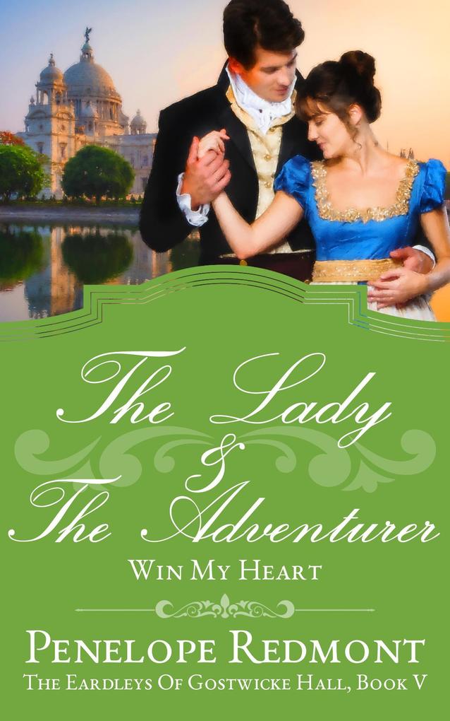 The Lady And The Adventurer: Win My Heart (The Eardleys Of Gostwicke Hall #5)