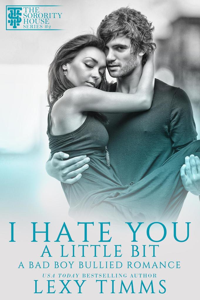 I Hate You A Little Bit (A Bad Boy Bullied Romance #2)