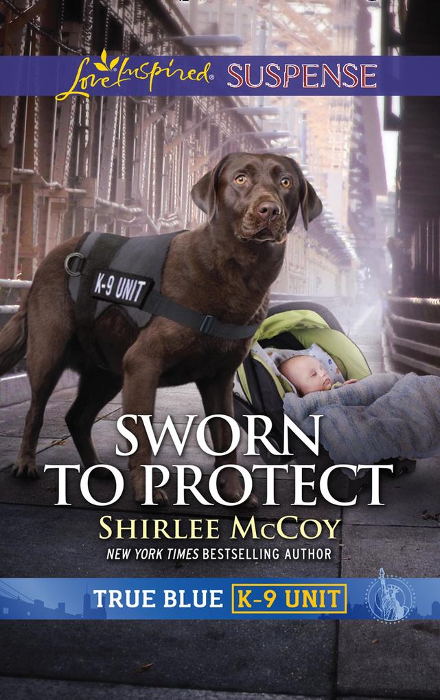 Sworn To Protect (Mills & Boon Love Inspired Suspense) (True Blue K-9 Unit Book 9)