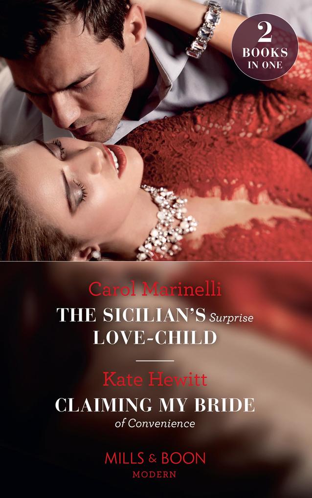 The Sicilian‘s Surprise Love-Child / Claiming My Bride Of Convenience: The Sicilian‘s Surprise Love-Child / Claiming My Bride of Convenience (Mills & Boon Modern)
