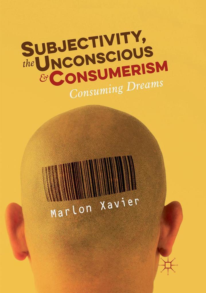 Subjectivity the Unconscious and Consumerism