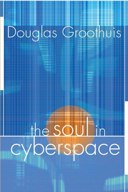 The Soul in Cyberspace - Doug Groothuis