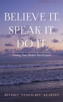Believe It. Speak It. Do It.