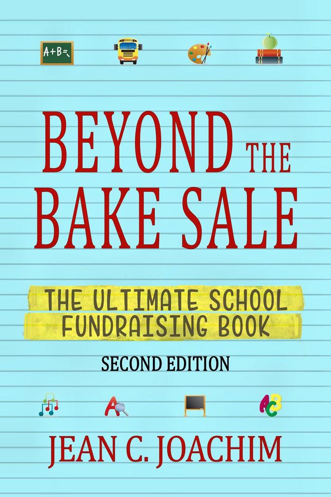Beyond the Bake Sale: The Ultimate School Fund-Raising Book