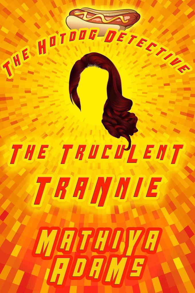 The Truculent Trannie (The Hot Dog Detective - A Denver Detective Cozy Mystery #20)