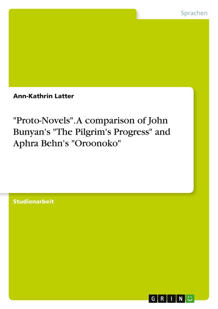Proto-Novels. A comparison of John Bunyan‘s The Pilgrim‘s Progress and Aphra Behn‘s Oroonoko