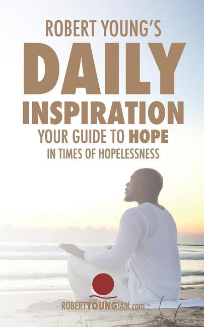 Robert Young‘s Daily Inspiration: Your Guide To Hope In Times Of Hopelessness