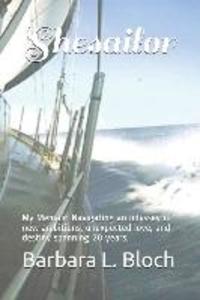 Shesailor: My Memoir: Navigating an odyssey of new ambitions unexpected love and destiny spanning 20 years.