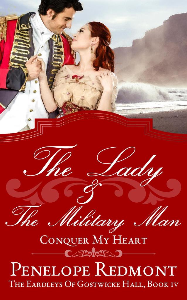 The Lady and the Military Man: Conquer My Heart (The Eardleys Of Gostwicke Hall #4)