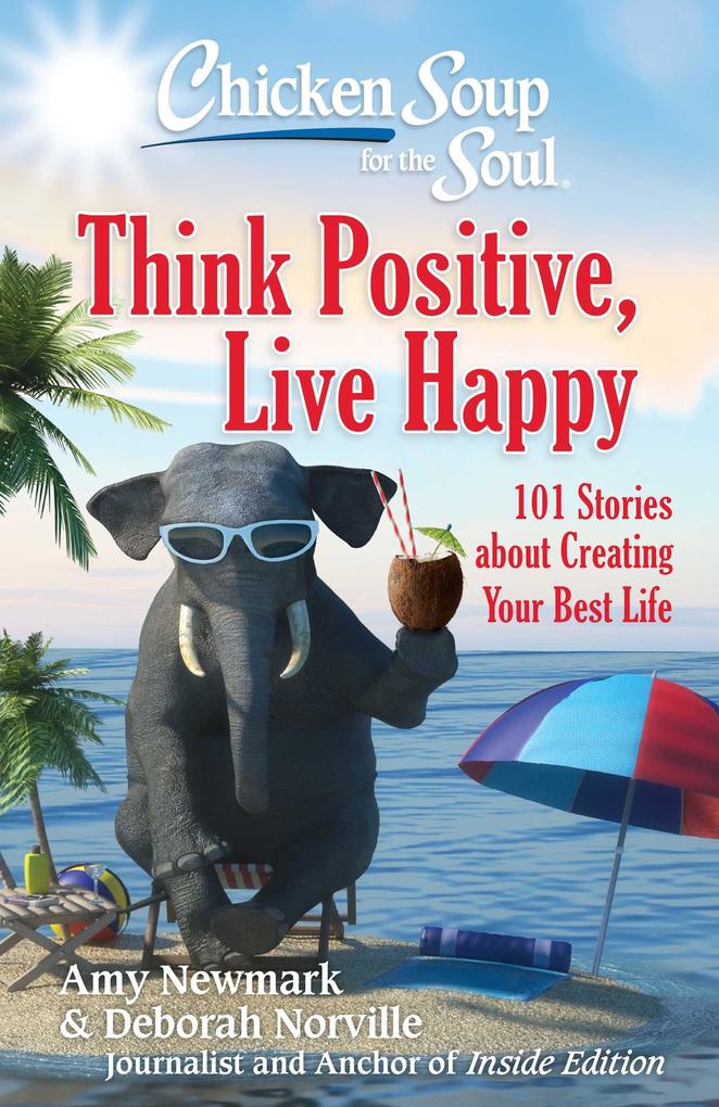 Chicken Soup for the Soul: Think Positive Live Happy