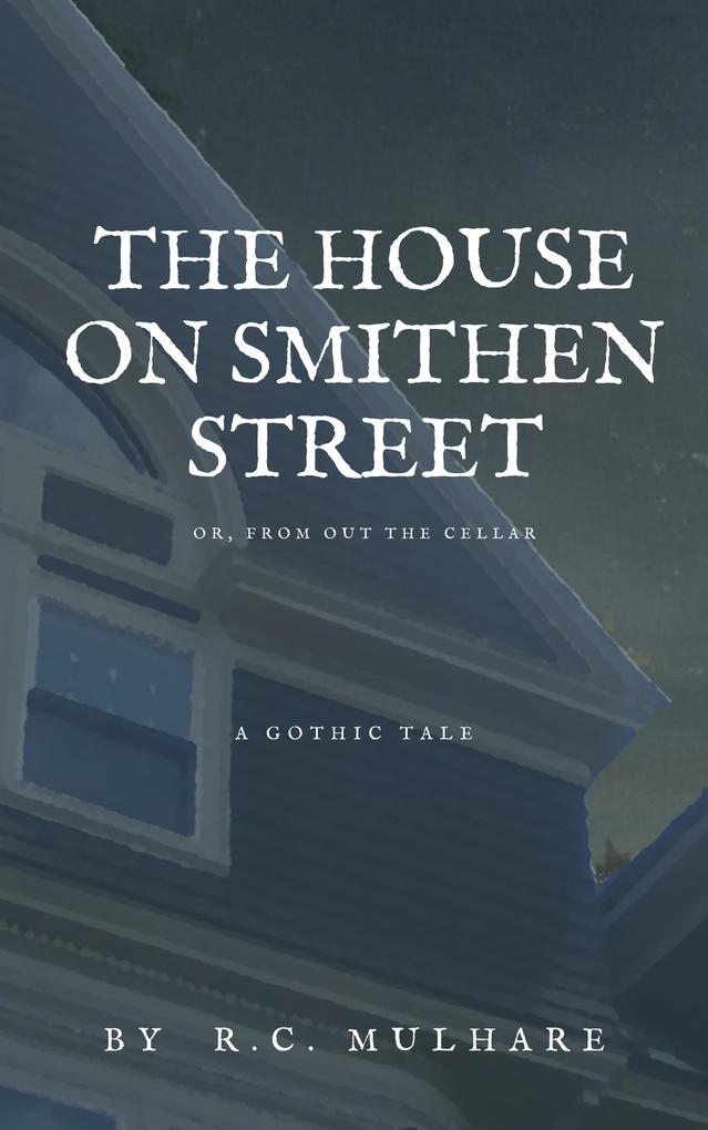The House on Smithen Street or From Out the Cellar
