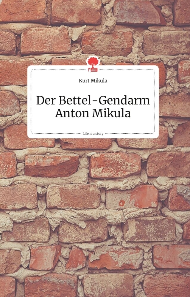 Image of Der Bettel-Gendarm Anton Mikula. Life is a Story - story.one