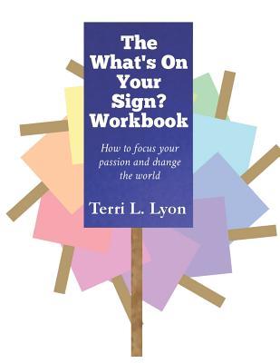 The What‘s on Your Sign? Workbook: How to focus your passion and change the world
