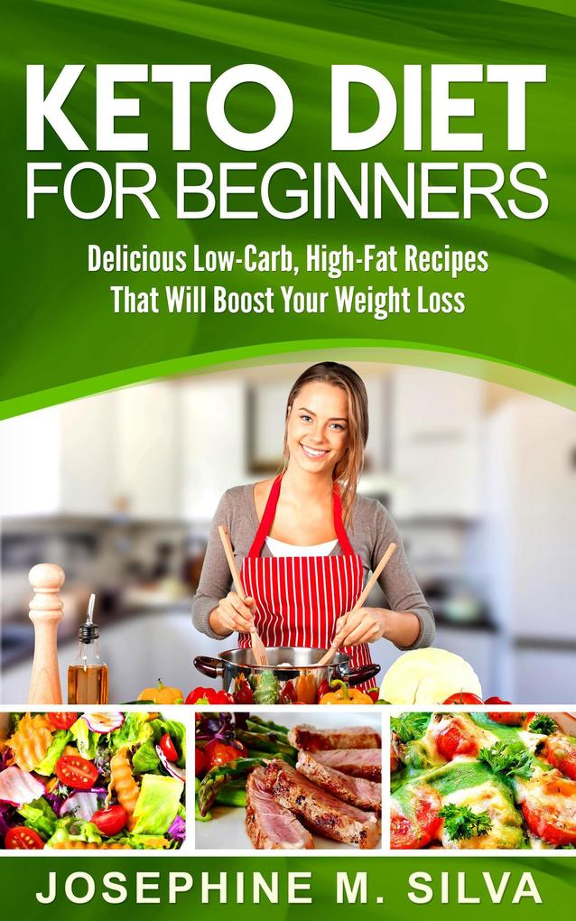 Keto Diet for Beginners: Delicious Low-Carb High-Fat Recipes That Will Boost Your Weight Loss