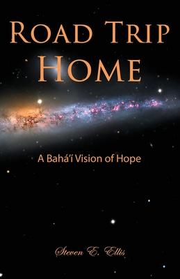 Road Trip Home: A Bahá‘í Vision of Hope