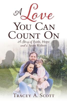 A Love You Can Count On: A Story of Faith Hope and a Spare Kidney