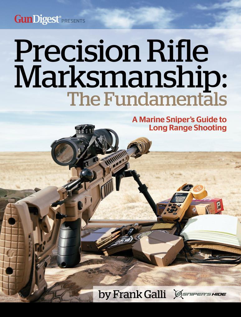 Precision Rifle Marksmanship: The Fundamentals - A Marine Sniper‘s Guide to Long Range Shooting