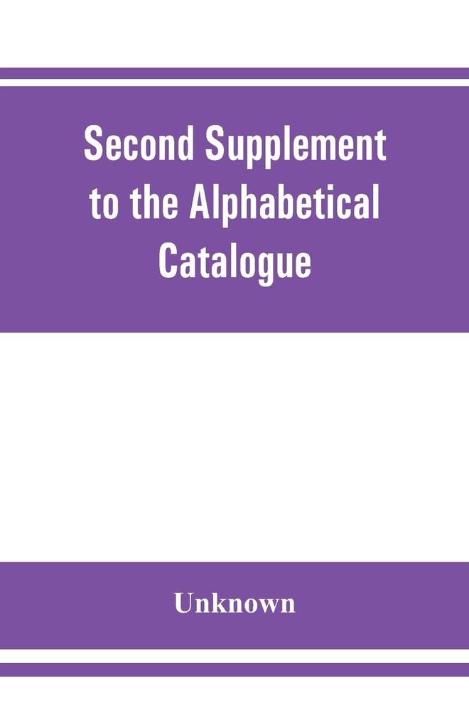 Second Supplement to the Alphabetical Catalogue of the library of the Royal Geographical Society Containing the additons from december 1870 to the end of 1880.