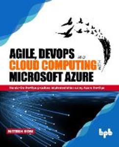 Agile DevOps and Cloud Computing with Microsoft Azure: Hands-On DevOps practices implementation using Azure DevOps