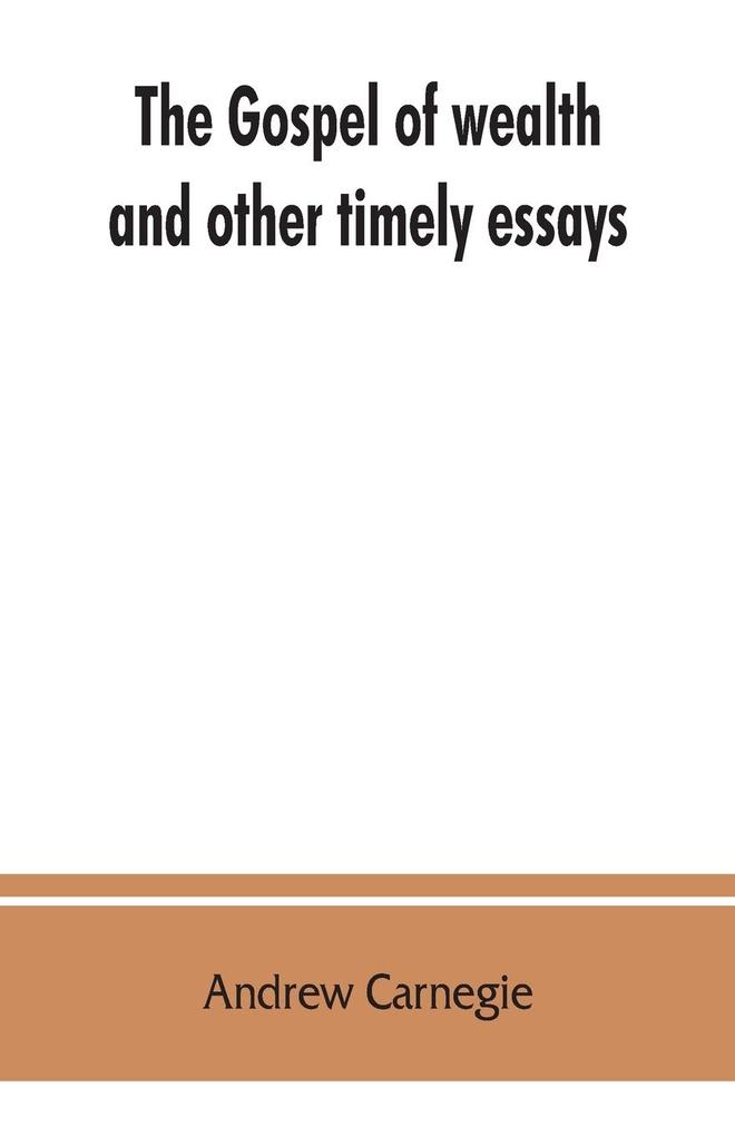 The gospel of wealth and other timely essays