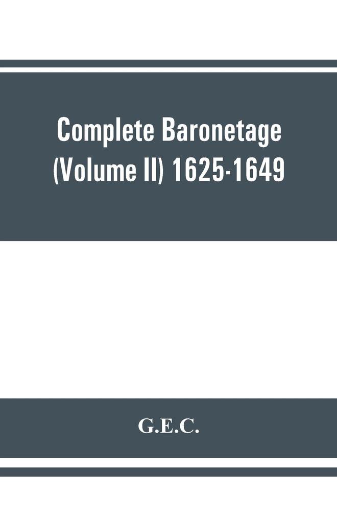 Complete Baronetage (Volume II) 1625-1649